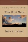 Cowboy Songs and Other Frontier Ballads With Music