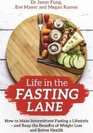 Life in the Fasting Lane: How to Make Intermittent Fasting a Lifestyle, and Reap the Benefits of Weight Loss and Better Health