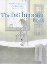 The Bathroom Book Stylish Transformations with Paint Tiles Wood and Glass