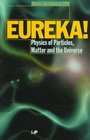 Eureka Physics of Particles Matter and the Universe