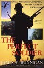 The Perfect Soldier Special Operations Commandos and the Future of US Warfare