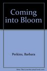 Coming into Bloom