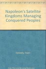 Napoleon's Satellite Kingdoms Managing Conquered People