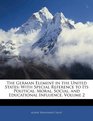 The German Element in the United States With Special Reference to Its Political Moral Social and Educational Influence Volume 2