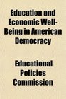 Education and Economic WellBeing in American Democracy