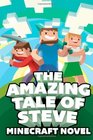 The Amazing Tale of Steve A Minecraft Novel