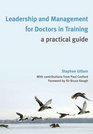 Leadership and Management for Doctors in Training A Practical Guide