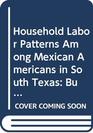 Household Labor Patterns Among Mexican Americans in South Texas Buscando Trabajo Seguro