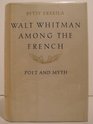 Walt Whitman Among the French Poet and Myth