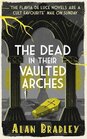 The Dead in Their Vaulted Arches A Flavia de Luce Mystery Book 6