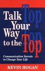 Talk Your Way to the Top Communication Secrets to Change Your Life
