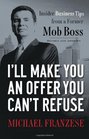 I'll Make You an Offer You Can't Refuse Insider Business Tips from a Former Mob Boss