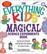 The Everything KidsÆ Magical Science Experiments Book: Dazzle Your Friends and Family by Making Magical Things Happen (Everything Kids Series)