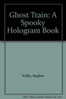 Ghost Train A Spooky Hologram Book