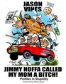 Jimmy Hoffa Called My Mom A Bitch Profiles in Stupidity