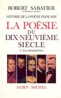 Histoire de la posie franaise volume 51  La Posie du XIXe sicle  Les Romantiques