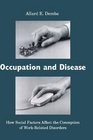 Occupation and Disease  How Social Factors Affect the Conception of WorkRelated Disorders