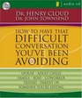 How to Have That Difficult Conversation You've Been Avoiding: With Your Spouse, Adult Child, Boss, Coworker, Best Friend, Parent, or Someone You're Dating