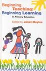 Beginning Teaching Beginning Learning in Primary Education