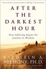 After the Darkest Hour How Suffering Begins the Journey to Wisdom