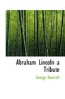 Abraham Lincoln a Tribute