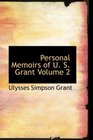 Personal Memoirs of U S Grant Volume 2