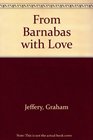 FROM BARNABAS WITH LOVE