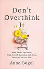 Don't Overthink It Make Easier Decisions Stop SecondGuessing and Bring More Joy to Your Life