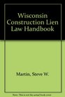 Wisconsin Construction Lien Law Handbook