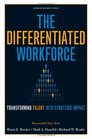 The Differentiated Workforce Transforming Talent into Strategic Impact
