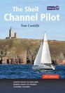The Shell Channel Pilot South Coast of England the North Coast of France and the Channel Islands