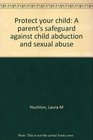 Protect your child A parent's safeguard against child abduction and sexual abuse