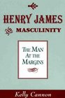 Henry James and Masculinity The Man at the Margins