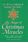 The Magic of Christmas Miracles  An AllNew Collection Of Inspiring True Stories