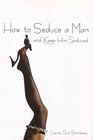 HOW TO SEDUCE A MAN AND KEEP HIM SEDUCED