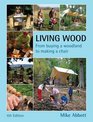 Living Wood From Buying a Woodland to Making a Chair 4th Edition