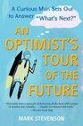 An Optimist's Tour of the Future One Curious Man Sets Out to Answer What's Next