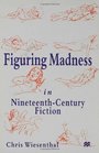 Figuring Madness in NineteenthCentury Fiction