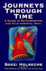 Journeys Through Time A Guide to Reincarnation and Your Immortal Soul