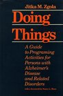 Doing Things  A Guide to Programing Activities for Persons with Alzheimer's Disease and Related Disorders