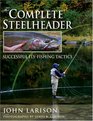 The Complete Steelheader Successful Flyfishing Tactics