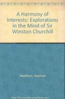 A Harmony of Interests Explorations in the Mind of Sir Winston Churchill
