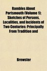 Rambles About Portsmouth  Sketches of Persons Localities and Incidents of Two Centuries Principally From Tradition and