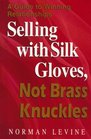 Selling With Silk Gloves Not Brass Knuckles A Guide to Winning Relationships
