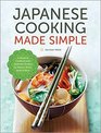 Japanese Cooking Made Simple A Japanese Cookbook with Authentic Recipes for Ramen Bento Sushi  More
