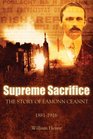 Supreme Sacrifice The Story of Eamonn Ceannt 18811916