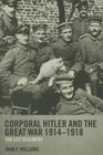 Corporal Hitler And the Great War 19141918 The List Regiment