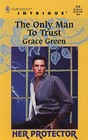 The Only Man to Trust  (Her Protector) (Harlequin Intrigue, No 476)