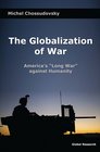 The Globalization of War America's Long War against Humanity