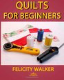 Quilts for Beginners: A How-to Book of Quilting Supplies, How-to-Quilt Techniques, and Quilt Patterns